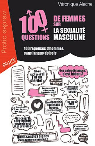 100 questions de femmes sur la sexualité masculine : 100 réponses d'hommes sans langue de bois