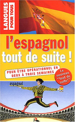 L'espagnol tout de suite ! : pour être opérationnel en deux à trois semaines