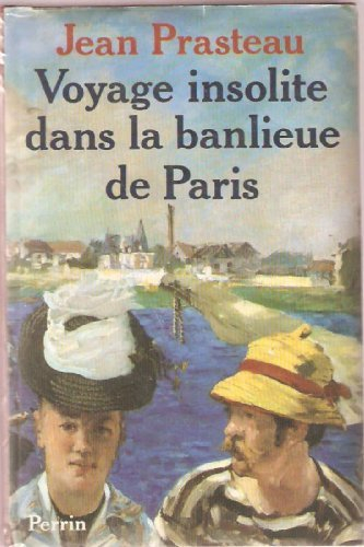 Voyage insolite dans la banlieue de Paris : itinéraire historique et sentimental des banlieues de Pa