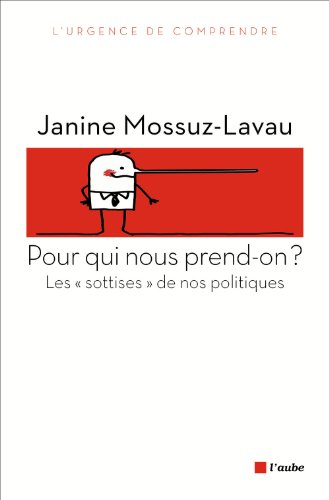 Pour qui nous prend-on ? : les sottises de nos politiques
