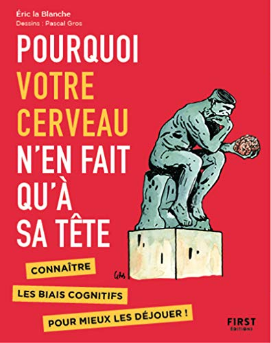 Pourquoi votre cerveau n'en fait qu'à sa tête : connaître les biais cognitifs pour mieux les déjouer