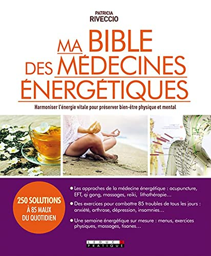 Ma bible des médecines énergétiques : harmoniser l'énergie vitale pour préserver bien-être physique 