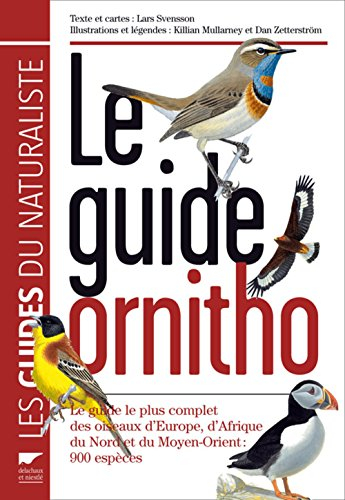 Le guide ornitho : le guide le plus complet des oiseaux d'Europe, d'Afrique du Nord et du Moyen-Orie