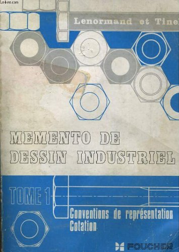 memento de dessin industriel. tome 1: conventions de representation cotation