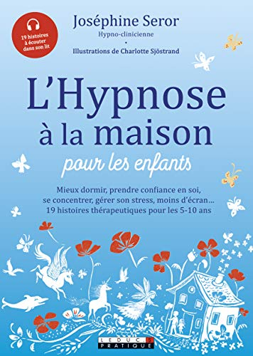 L'hypnose à la maison pour les enfants : mieux dormir, prendre confiance en soi, se cocnentrer, gére