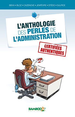 L'anthologie des perles de l'administration : certifiées authentiques