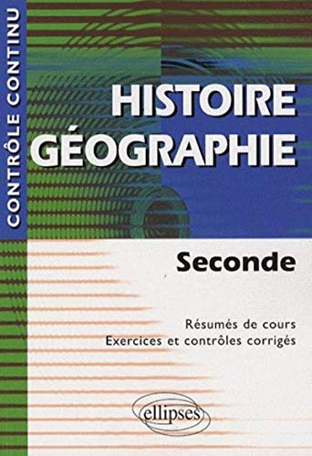 Histoire géographie seconde : résumés de cours, exercices et contrôles corrigés