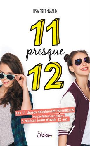 11 presque 12 : les 11 choses absolument essentielles ou parfaitement futiles à réaliser avant d'avo