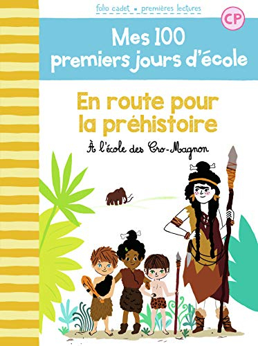 Mes 100 premiers jours d'école. Vol. 12. En route vers la préhistoire : à l'école des Cro-Magnon