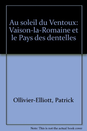 Au soleil du Ventoux : Vaison-la-Romaine et le Pays des Dentelles