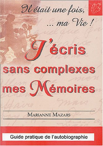 J'écris sans complexes mes mémoires : contours et méthodologie de l'autobiographie