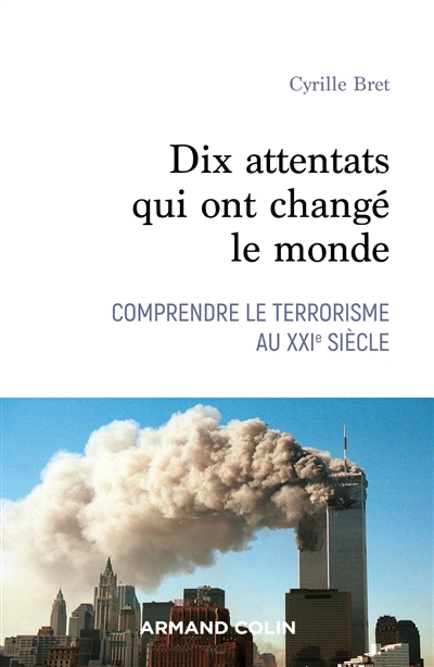 Dix attentats qui ont changé notre monde : comprendre le terrorisme au XXIe siècle