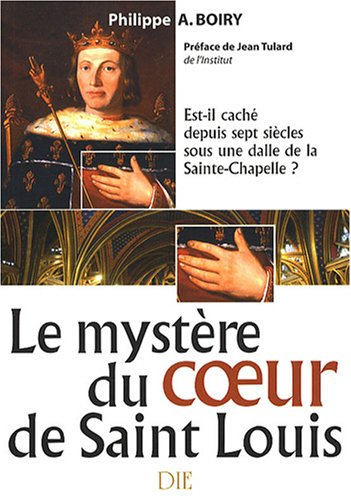 Le mystère du coeur de Saint Louis : est-il caché depuis sept siècles sous une dalle de la Sainte Ch