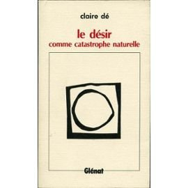 Le Désir comme catastrophe naturelle