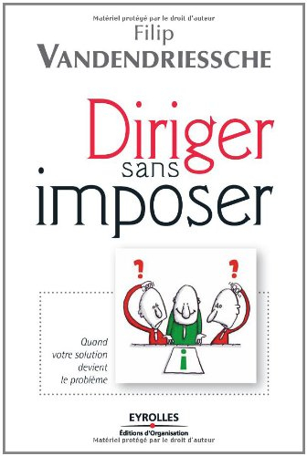 Diriger sans imposer : quand votre solution devient le problème