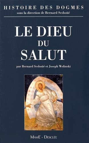 Histoire des dogmes. Vol. 1. Le Dieu du salut : la tradition, la règle de foi et les symboles, l'éco
