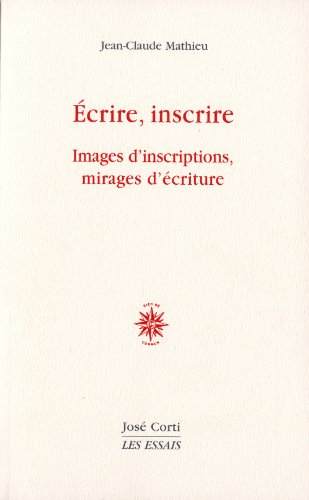 Ecrire, inscrire : images d'inscriptions, mirages d'écriture
