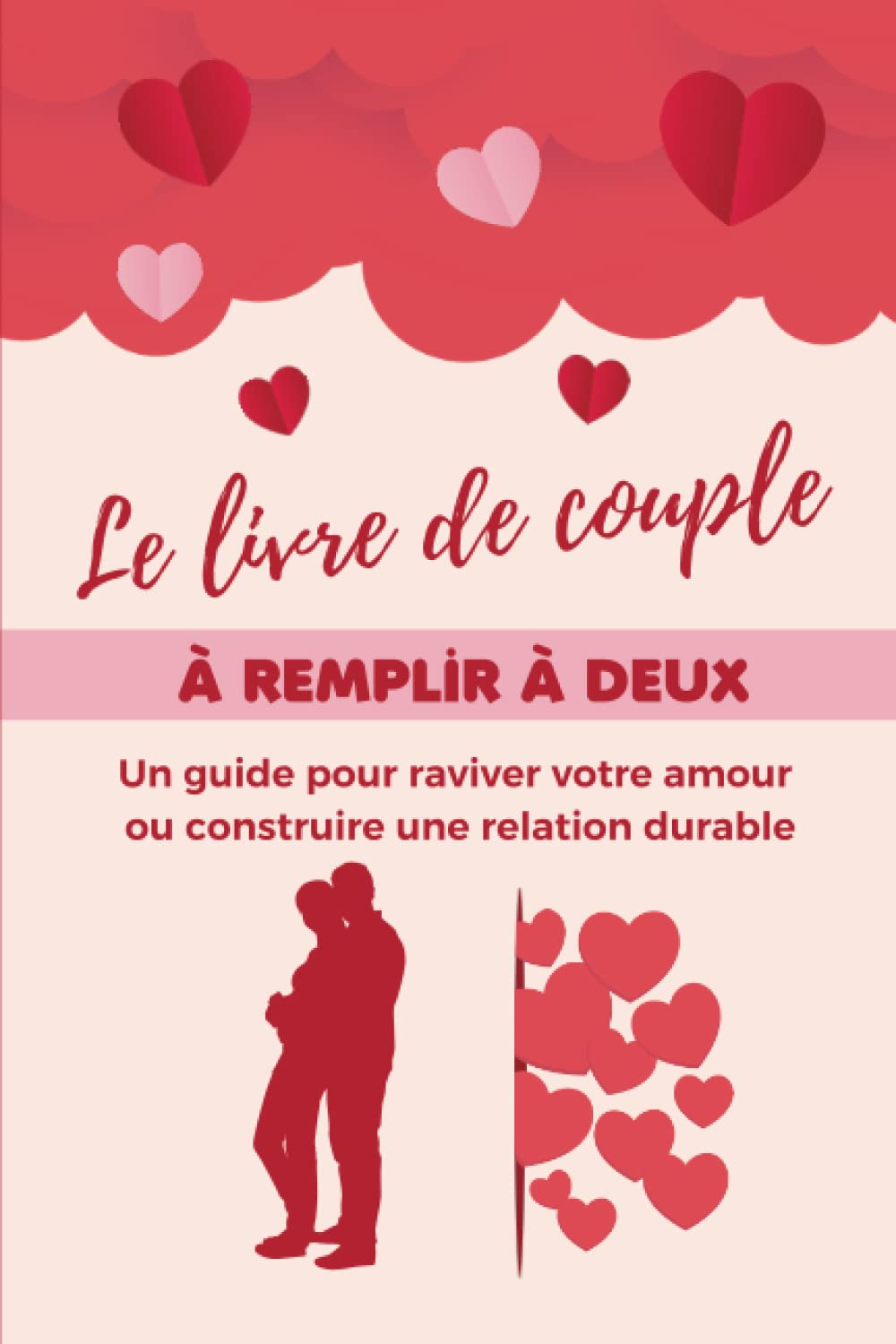 Le livre de couple à remplir à deux - Un guide pour raviver votre amour ou construire une relation d