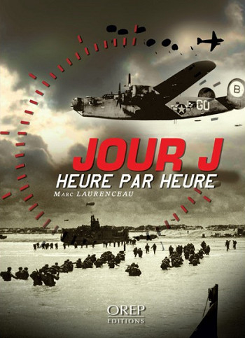 Jour J heure par heure : les 24 heures décisives de l'opération Overlord : l'histoire du débarquemen