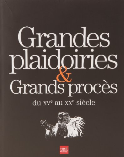 Grandes plaidoiries & grands procès du XVe au XXe siècle