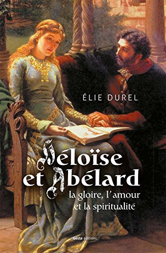 Héloïse et Abélard : la gloire, l'amour et la spiritualité