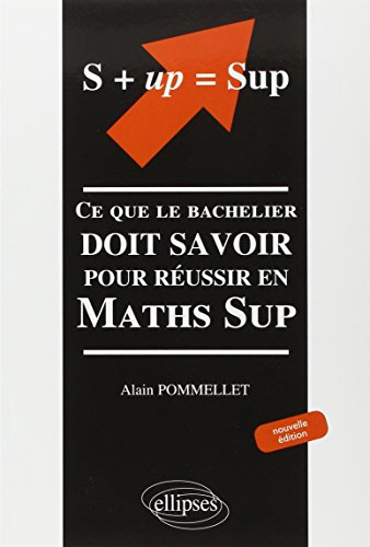 S + up = Sup : ce que le bachelier doit savoir pour réussir en Maths Sup