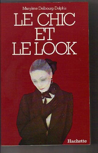 Le Chic et le look : Histoire de la mode féminine et des moeurs de 1850 à nos jours