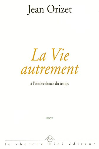 La vie autrement : à l'ombre douce du temps