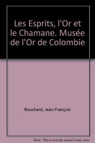 Les esprits, l'or et le chamane : Musée de l'or de Colombie : catalogue de l'exposition, Paris, Gale