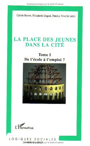 La place des jeunes dans la cité. Vol. 1. De l'école à l'emploi ?