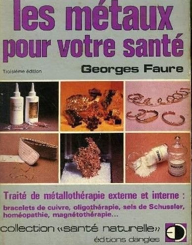 Les Métaux pour votre santé : Traité de métallothérapie externe et interne