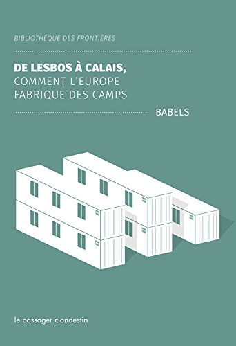 De Lesbos à Calais : comment l'Europe fabrique des camps