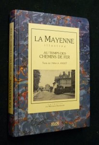 la mayenne illustrée au temps des chemins de fer (la mémoire recouvrée)