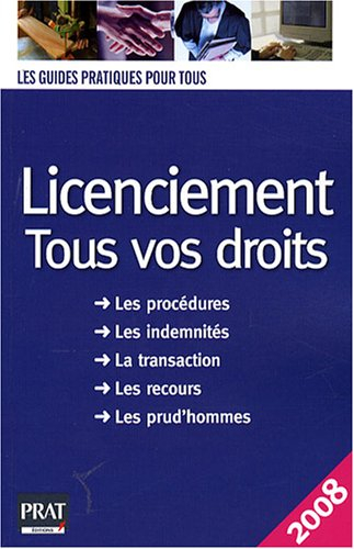 Licenciement, tous vos droits : les procédures, les indemnités, la transaction, les recours, les pru