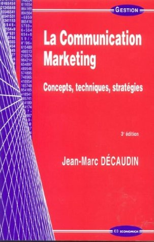 La communication marketing : concepts, techniques, stratégies