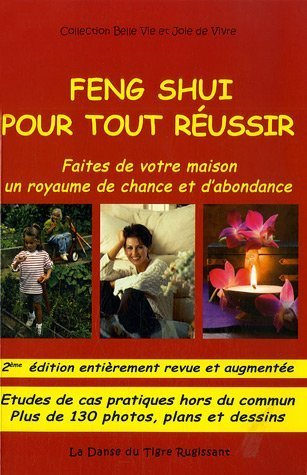 Feng shui pour tout réussir. Vol. 1. Faites de votre maison un royaume de chance et d'abondance