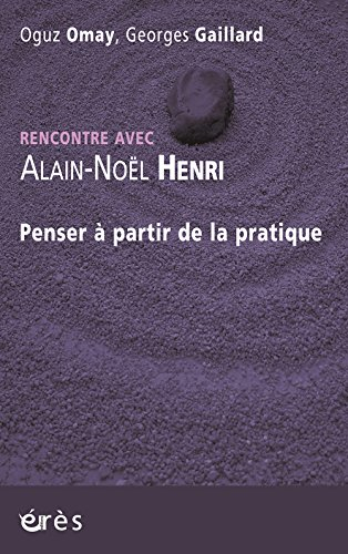 Penser à partir de la pratique : rencontre avec Alain-Noël Henri