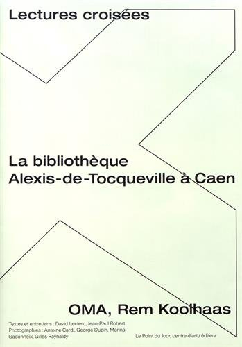 La bibliothèque Alexis-de-Tocqueville à Caen, OMA, Rem Koolhaas : lectures croisées