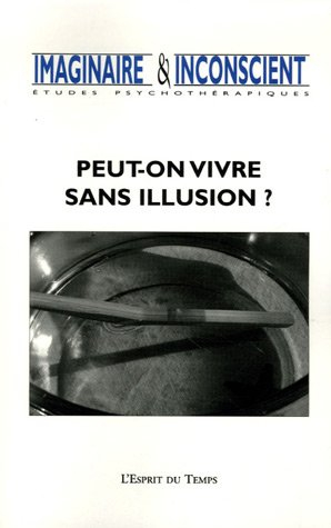 Imaginaire et inconscient, n° 17. Peut-on vivre sans illusion ?