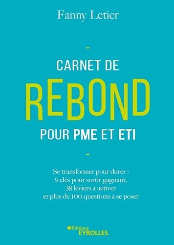 Carnet de rebond pour PME et ETI : se transformer pour durer : 9 clés pour sortir gagnant, 38 levier