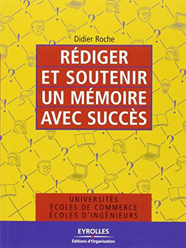 Rédiger et soutenir un mémoire avec succès : universités, écoles de commerce, écoles d'ingénieurs