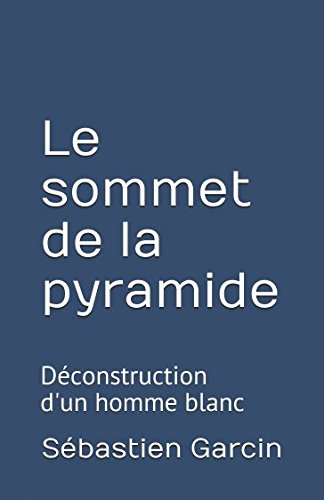 Le sommet de la pyramide: Déconstruction d'un homme blanc