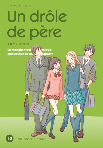 Un drôle de père : le monde n'est-il pas mieux que ce que tu avais imaginé ?. Vol. 10
