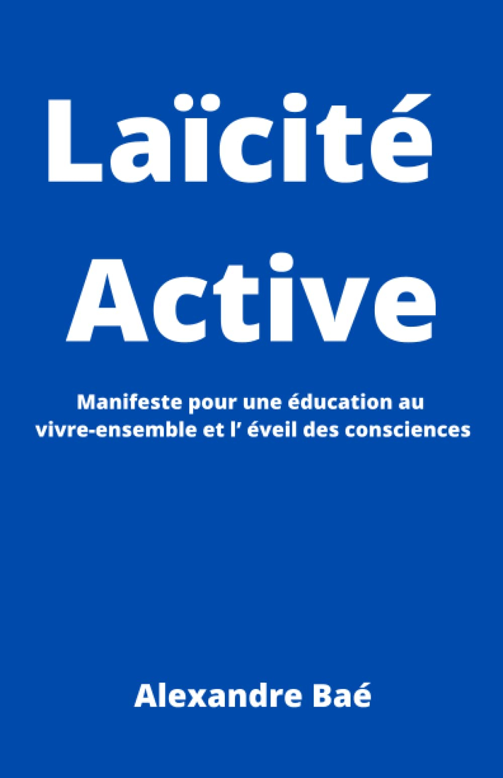 Laïcité Active : Manifeste pour une éducation au vivre-ensemble et l’ éveil des consciences