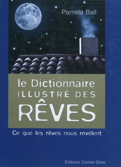 Le dictionnaire illustré des rêves : ce que les rêves nous révèlent