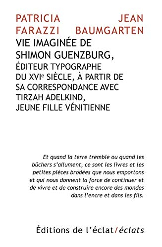Vie imaginée de Shimon Guenzburg : éditeur typographe du XVIe siècle, à partir de sa correspondance 