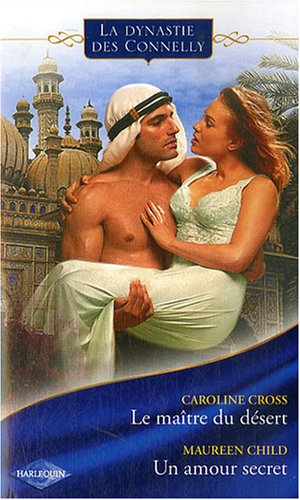 La dynastie des Connelly. Vol. 2. Le maître du désert. Un amour secret
