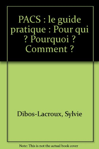 pacs : le guide pratique : pour qui ? pourquoi ? comment ?