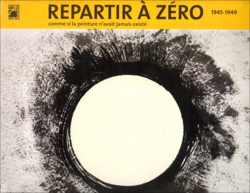 Repartir à zéro, 1945-1949 : comme si la peinture n'avait jamais existé : exposition, Musée des beau