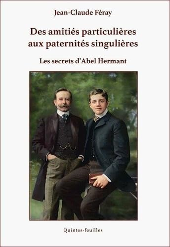 Des amitiés particulières aux paternités singulières : les secrets d'Abel Hermant de l'Académie fran